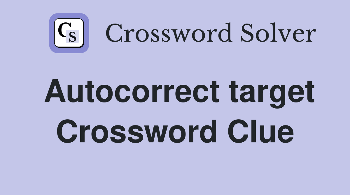 Autocorrect target Crossword Clue Answers Crossword Solver